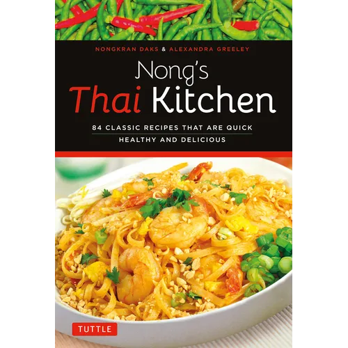 Nong's Thai Kitchen: 84 Classic Recipes That Are Quick, Healthy and Delicious - Paperback