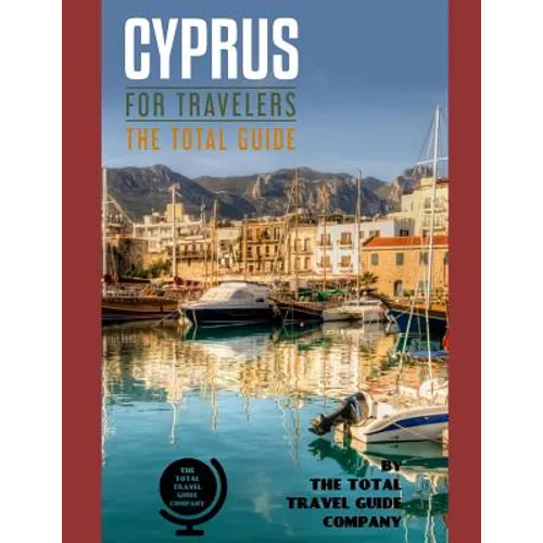 CYPRUS FOR TRAVELERS. The total guide: The comprehensive traveling guide for all your traveling needs. By THE TOTAL TRAVEL GUIDE COMPANY - Paperback