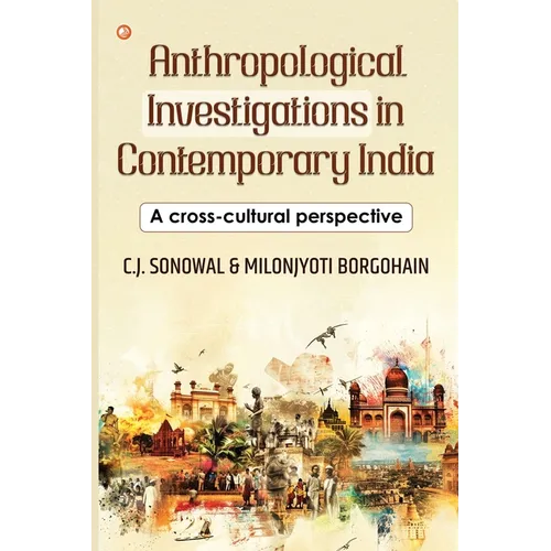 Anthropological Investigations in Contemporary India: A cross-cultural perspective: India's Foundational Brushstrokes - Paperback