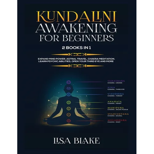Kundalini Awakening for Beginners: 2 Books in 1: Expand Mind Power, Astral Travel, Chakra Meditation, Learn Psychic Abilities, Open Your Third Eye and - Paperback