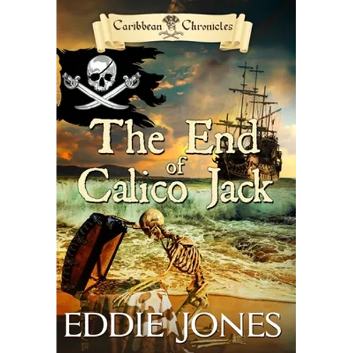 The End of Calico Jack: A Pirate Action Adventure Series for Young Adult Readers - Hardcover