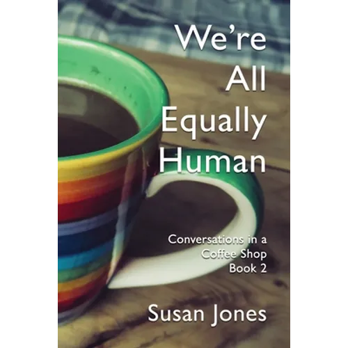 We're All Equally Human: Conversations in a Coffee Shop Book 2 - Paperback