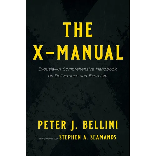 The X-Manual: Exousia--A Comprehensive Handbook on Deliverance and Exorcism - Paperback