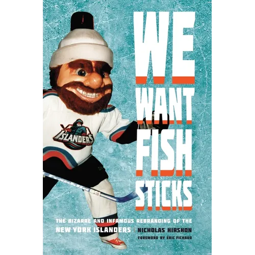 We Want Fish Sticks: The Bizarre and Infamous Rebranding of the New York Islanders - Paperback