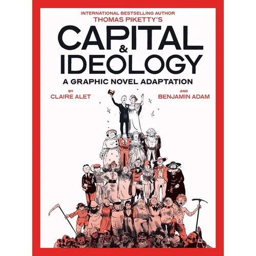 Capital & Ideology: A Graphic Novel Adaptation: Based on the Book by Thomas Piketty, the Bestselling Author of Capital in the 21st Century and Capital - Paperback