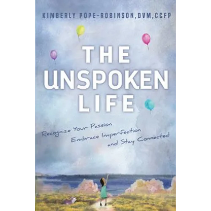 The Unspoken Life: Recognize Your Passion, Embrace Imperfection, and Stay Connected - Paperback