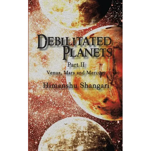 Debilitated Planets - Part II: Venus, Mars and Mercury - Paperback