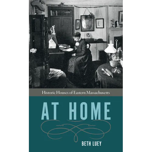 At Home: Historic Houses of Eastern Massachusetts - Paperback