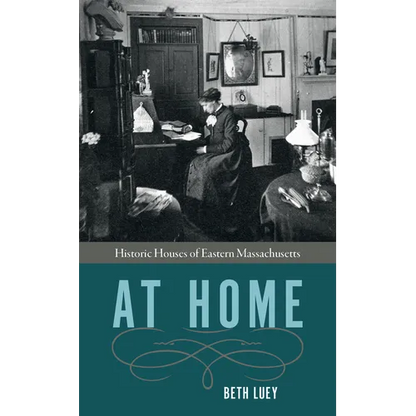 At Home: Historic Houses of Eastern Massachusetts - Paperback