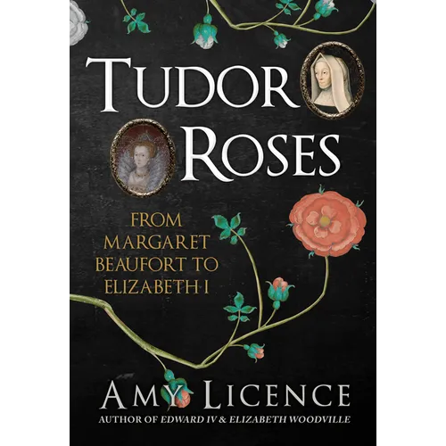 Tudor Roses: From Margaret Beaufort to Elizabeth I - Hardcover