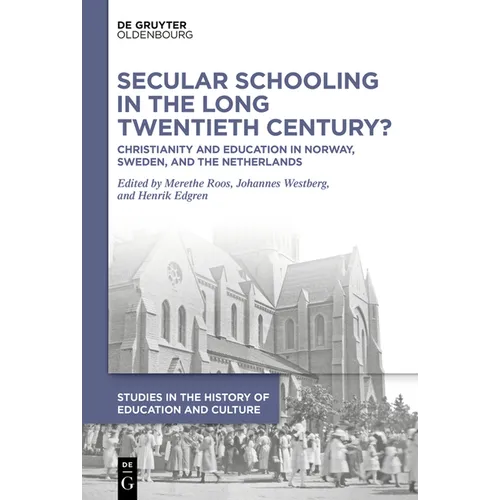 Secular Schooling in the Long Twentieth Century?: Christianity and Education in Norway, Sweden, and the Netherlands - Hardcover
