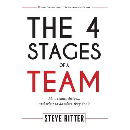 The 4 Stages of a Team: How teams thrive... and what to do when they don't - Paperback
