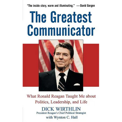 The Greatest Communicator: What Ronald Reagan Taught Me about Politics, Leadership, and Life - Paperback