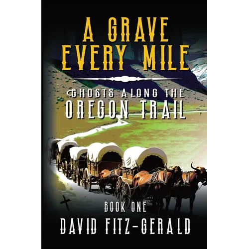 A Grave Every Mile: A Pioneer Western Adventure - Paperback