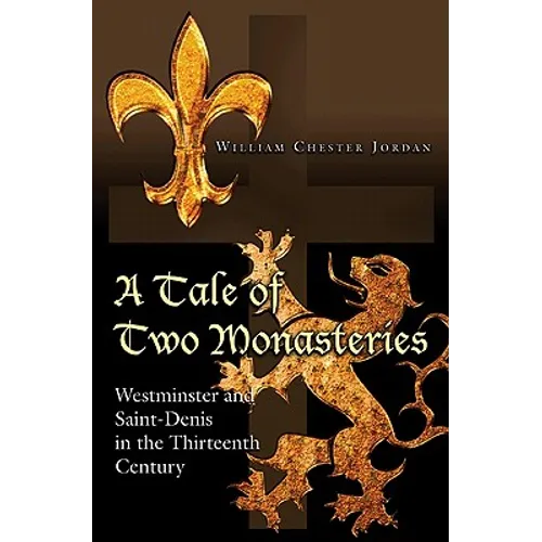 A Tale of Two Monasteries: Westminster and Saint-Denis in the Thirteenth Century - Paperback