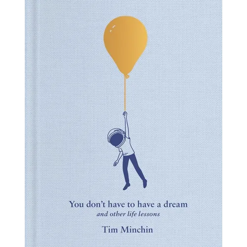 You Don't Have to Have a Dream: And Other Life Lessons - Hardcover