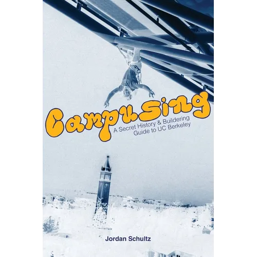 Campusing - A Secret History and Buildering Guide to UC Berkeley - Paperback