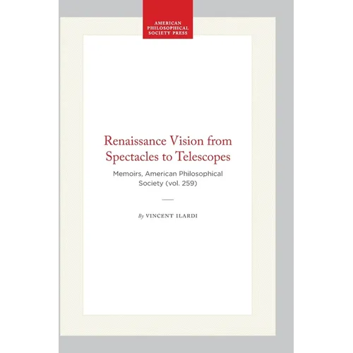 Renaissance Vision from Spectacles to Telescopes: Memoirs, American Philosophical Society (Vol. 259) - Hardcover