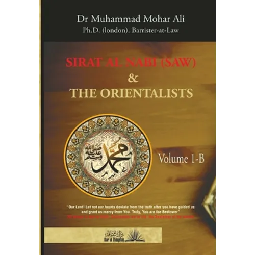 Sirat Al Nabi and the Orientalists - Vol. 1 B: From the early phase of the Prophet's Mission to his migration to Madinah - Paperback