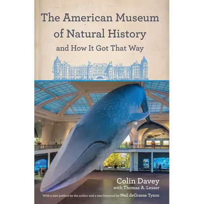 The American Museum of Natural History and How It Got That Way - Hardcover