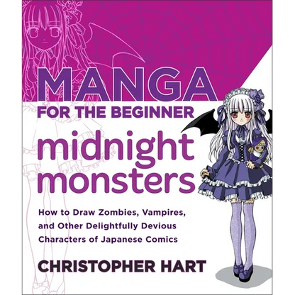 Manga for the Beginner Midnight Monsters: How to Draw Zombies, Vampires, and Other Delightfully Devious Characters of Japanese Comics - Paperback