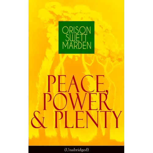 Peace, Power & Plenty (Unabridged): Before a Man Can Lift Himself, He Must Lift His Thought - Paperback