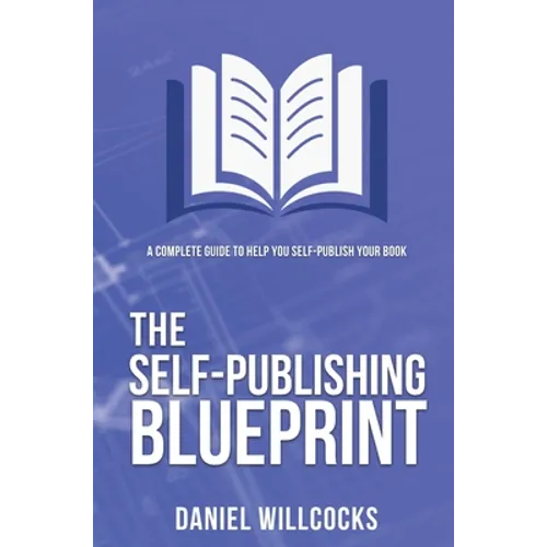 The Self-publishing Blueprint: A complete guide to help you self-publish your book - Hardcover