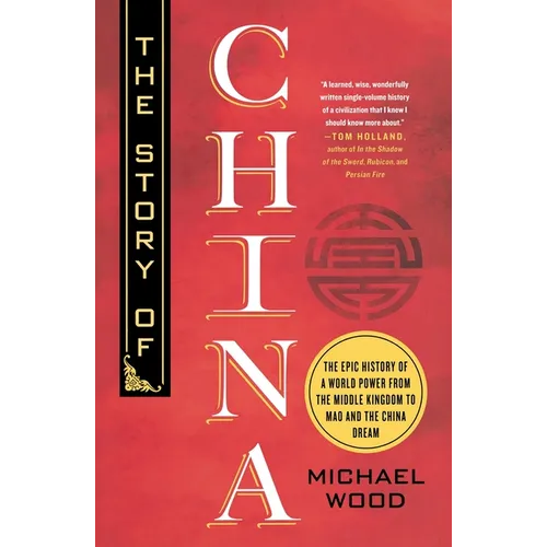 The Story of China: The Epic History of a World Power from the Middle Kingdom to Mao and the China Dream - Paperback