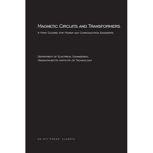 Magnetic Circuits and Transformers: A First Course for Power and Communication Engineers - Paperback