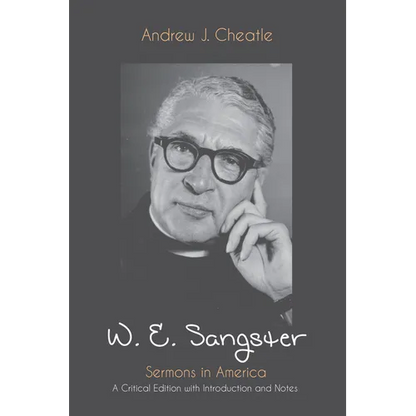 W. E. Sangster: Sermons in America: A Critical Edition with Introduction and Notes - Hardcover