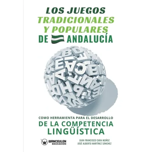 Los juegos tradicionales y populares de Andalucía como herramienta para el desarrollo de la competencia lingüística - Paperback