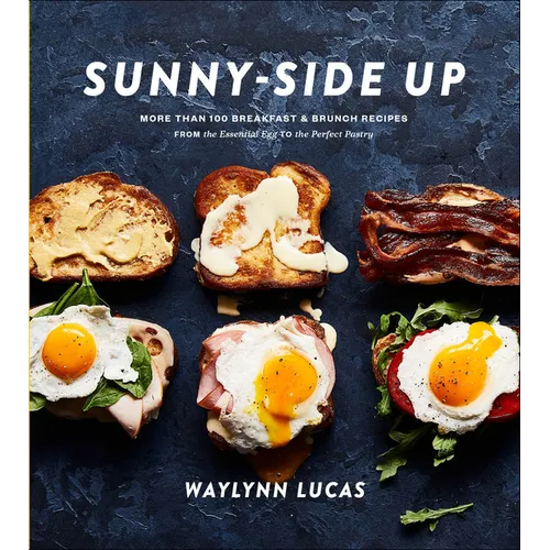 Sunny-Side Up: More Than 100 Breakfast & Brunch Recipes from the Essential Egg to the Perfect Pastry: A Cookbook - Hardcover