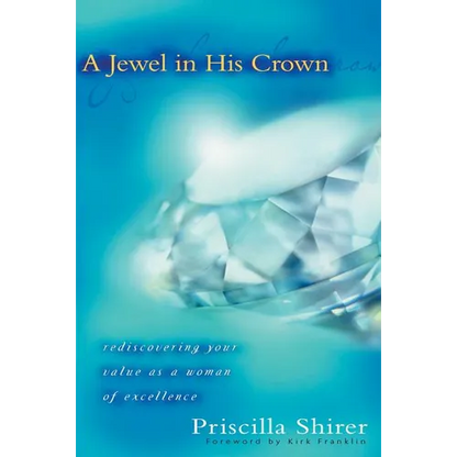A Jewel in His Crown: Rediscovering Your Value as a Woman of Excellence - Paperback