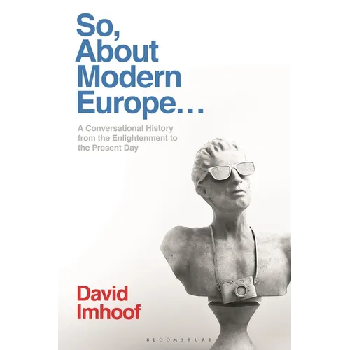 So, about Modern Europe...: A Conversational History from the Enlightenment to the Present Day - Paperback