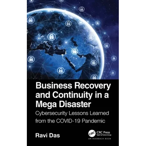 Business Recovery and Continuity in a Mega Disaster: Cybersecurity Lessons Learned from the Covid-19 Pandemic - Paperback