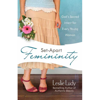 Set-Apart Femininity: God's Sacred Intent for Every Young Woman - Paperback