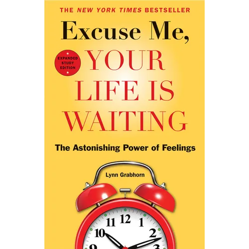 Excuse Me, Your Life Is Waiting: The Astonishing Power of Feelings - Paperback