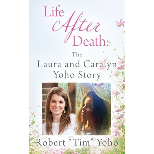 Life After Death: The Laura and Caralyn Yoho Story - Paperback