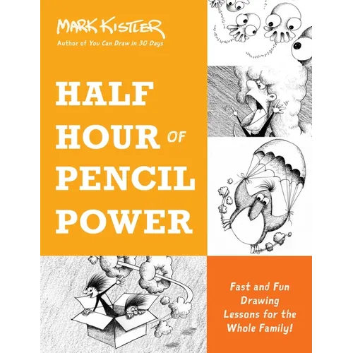 Half Hour of Pencil Power: Fast and Fun Drawing Lessons for the Whole Family! - Paperback