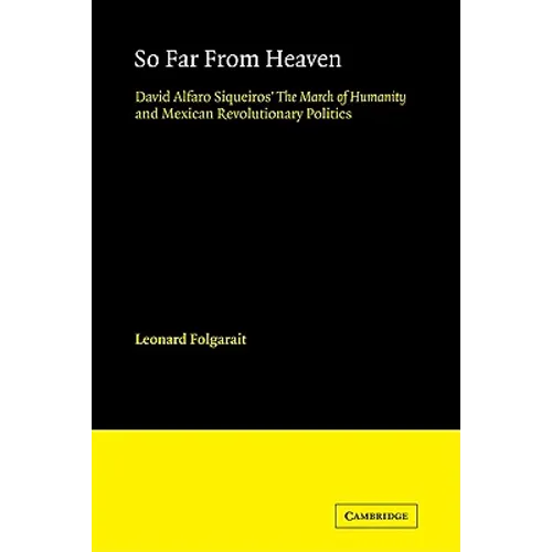 So Far from Heaven: David Alfaro Siqueiros' the March of Humanity and Mexican Revolutionary Politics - Paperback