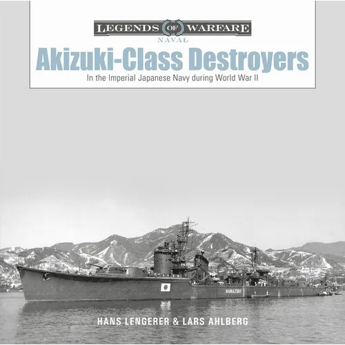Akizuki-Class Destroyers: In the Imperial Japanese Navy During World War II - Hardcover