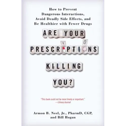 Are Your Prescriptions Killing You?: How to Prevent Dangerous Interactions, Avoid Deadly Side Effects, and Be Healthier with Fewer Drugs - Paperback