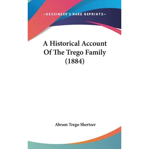 A Historical Account Of The Trego Family (1884) - Hardcover