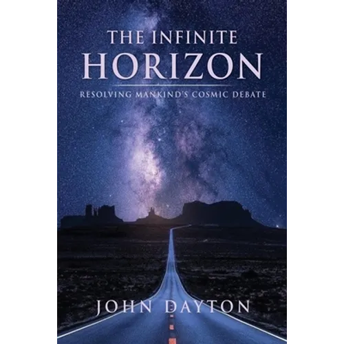 The Infinite Horizon: Resolving Mankind's Cosmic Debate - Paperback