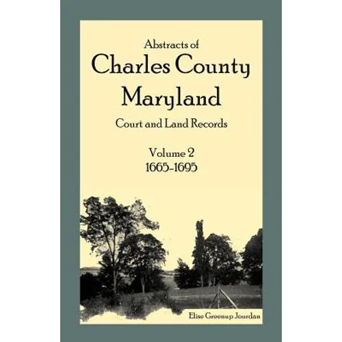 Abstracts of Charles County, Maryland Court and Land Records, Volume 2: 1665-1695 - Paperback