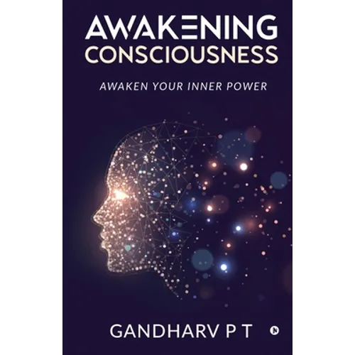Awakening Consciousness: Awaken Your Inner Power - Paperback