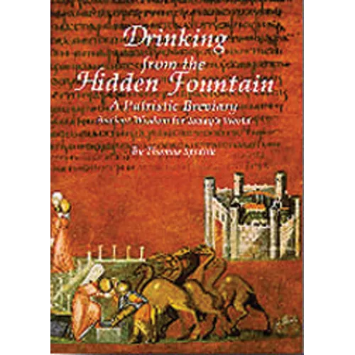 Drinking from the Hidden Fountain: A Patristic Breviary. Ancient Wisdom for Today's World Volume 148 - Paperback