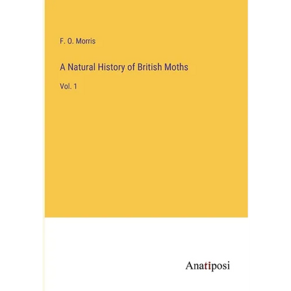 A Natural History of British Moths: Vol. 1 - Paperback