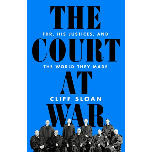 The Court at War: Fdr, His Justices, and the World They Made - Hardcover
