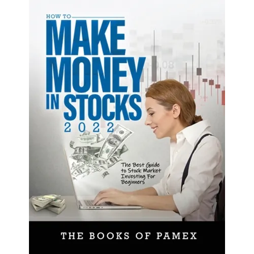 How to Make Money in Stocks 2022: The Best Guide to Stock Market Investing for Beginners - Paperback